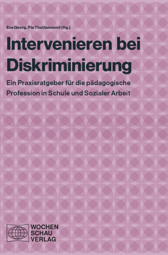 Intervenieren bei Diskriminierung : Ein Praxisratgeber für die pädagogische Profession in Schule und Sozialer Arbeit
