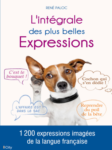 L'intégrale des plus belles expressions : 1200 expressions imagées de la langue française