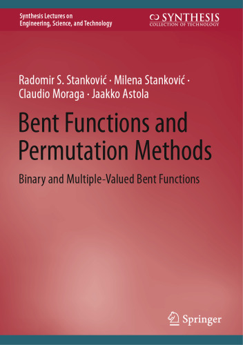 Bent Functions and Permutation Methods: Binary and Multiple-Valued Bent Functions (Synthesis Lectures on Engineering, Science, and Technology)