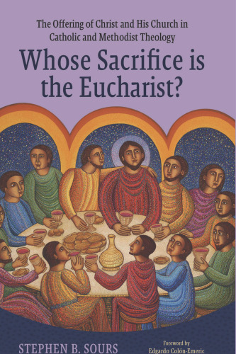 Whose Sacrifice Is the Eucharist? The Offering of Christ and His Church in Catholic and Methodist Theology