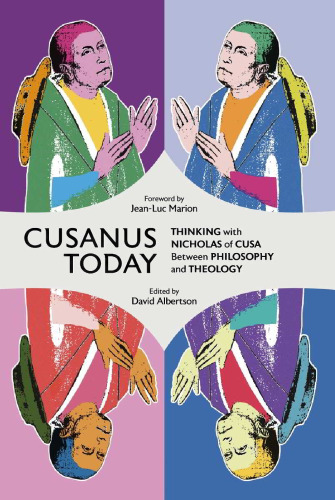 Cusanus Today : Thinking with Nicholas of Cusa Between Philosophy and Theology