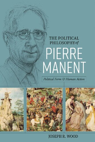 The Political Philosophy of Pierre Manent : Political Form and Human Action