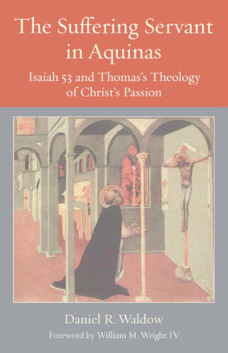 The Suffering Servant in Aquinas : Isaiah 53 and Thomas's Theology of Christ's Passion