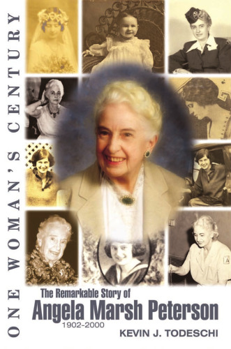 One Woman's Century: The Remarkable Story of Angela Marsh Peterson (1902-2000)