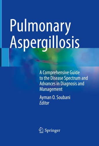 Pulmonary Aspergillosis - A Comprehensive Guide to the Disease Spectrum and Advances in Diagnosis and Management (Dec 27, 2024)_(3031765230)_(Springer)