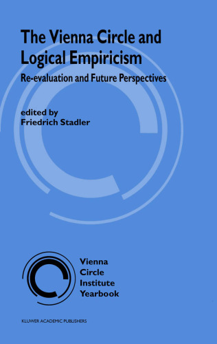 The Vienna Circle and Logical Empiricism: Re-evaluation and Future Perspectives (Vienna Circle Institute Yearbook)