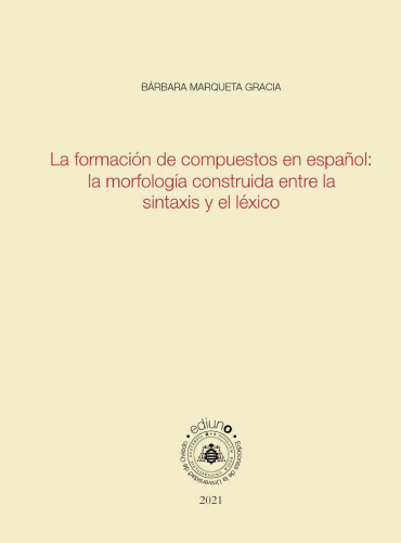 La formación de compuestos en español: la morfología construida entre la sintaxis y el léxico: 24 (Biblioteca de Filología Hispánica)