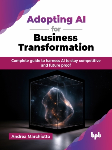 Adopting AI for Business Transformation: Complete guide to harness AI to stay competitive and future proof