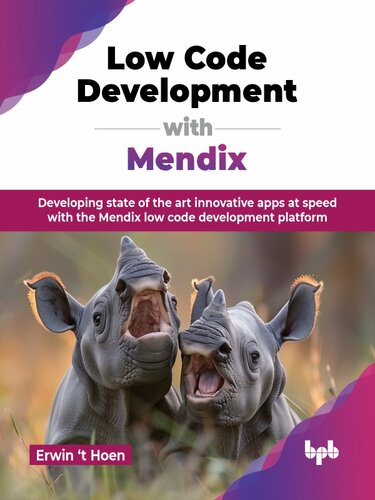 Low Code Development with Mendix : Developing state of the art innovative apps at speed with the Mendix low code development platform
