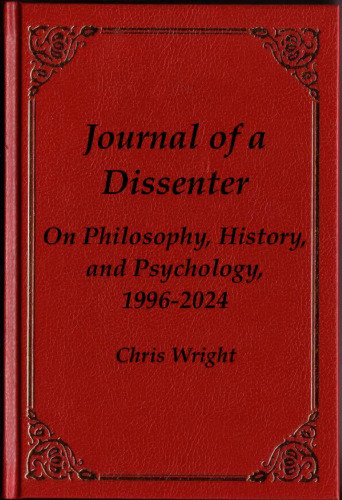 Journal of a Dissenter: On Philosophy, History, and Psychology, 1996-2024