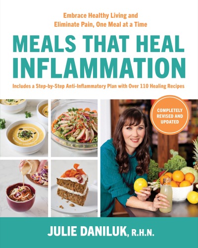 Meals That Heal Inflammation, Completely Revised and Updated Edition : Embrace Healthy Living and Eliminate Pain, One Meal at a Time