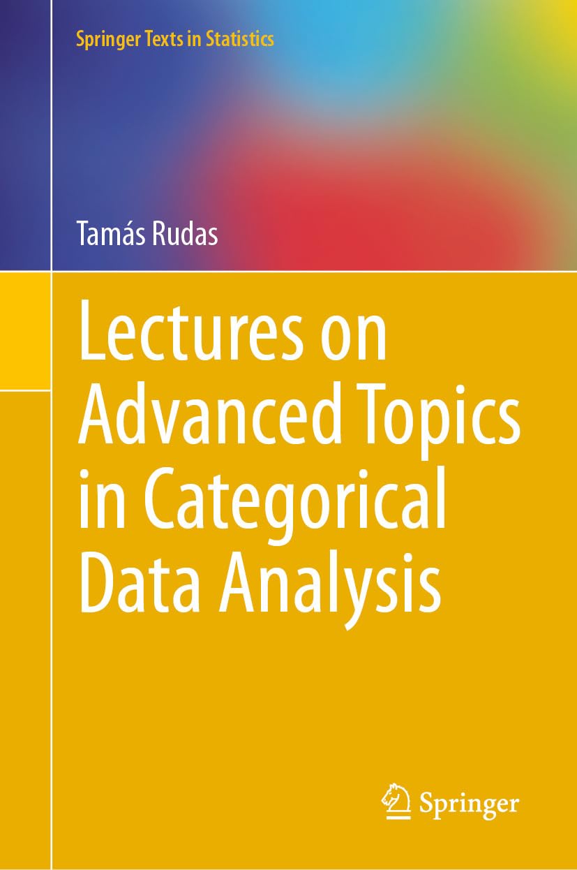 Lectures on Advanced Topics in Categorical Data Analysis (Springer Texts in Statistics)