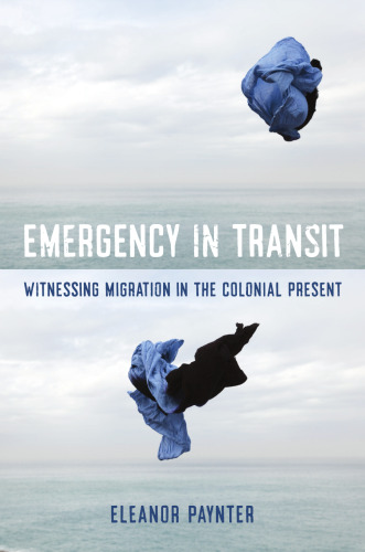 Emergency in Transit: Witnessing Migration in the Colonial Present