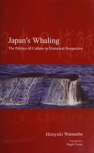 Japan’s Whaling: The Politics of Culture in Historical Perspective