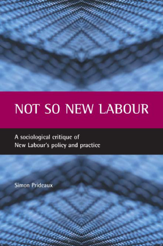 Not So New Labour: A Sociological Critique of New Labour's Policy and Practice
