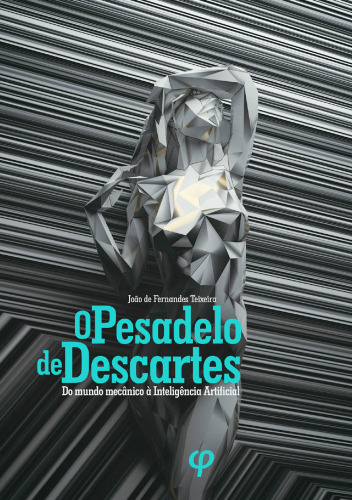O pesadelo de Descartes: do mundo mecânico à Inteligência Artificial