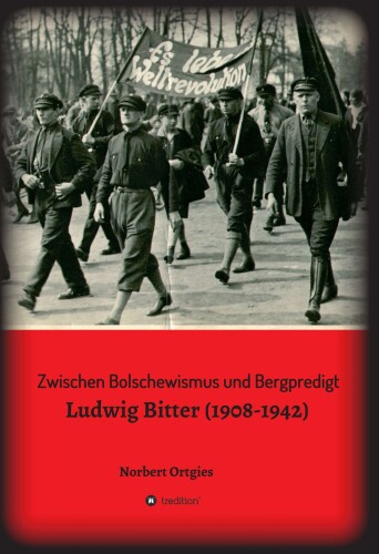 Zwischen Bolschewismus und Bergpredigt : Ludwig Bitter (1908-1942)