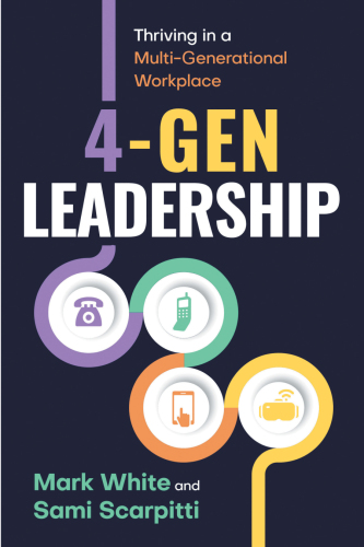 4-Gen Leadership : Thriving in a Multi-Generational Workplace