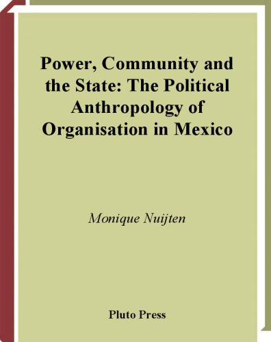 Power, Community And The State: The Political Anthropology of Organisation in Mexi (Anthropology, Culture and Society)