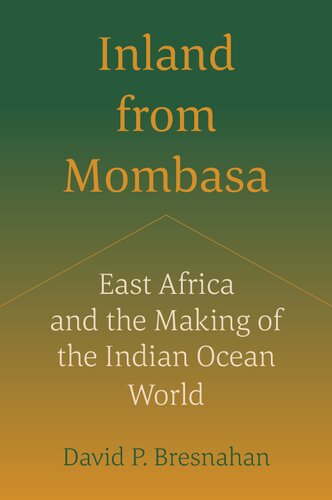 Inland from Mombasa: East Africa and the Making of the Indian Ocean World