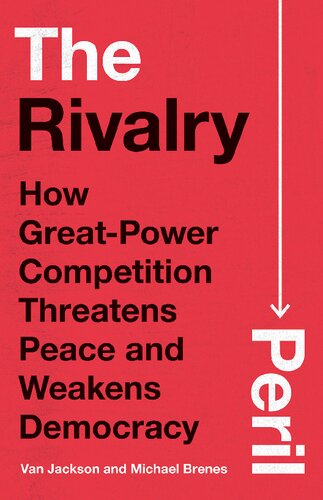 The Rivalry Peril : How Great-Power Competition Threatens Peace and Weakens Democracy