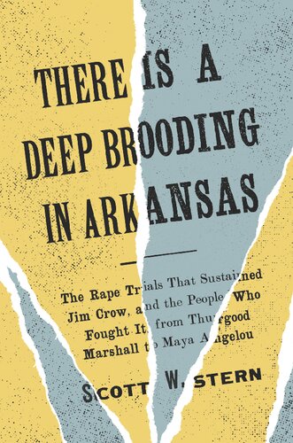 There Is a Deep Brooding in Arkansas : The Rape Trials That Sustained Jim Crow, and the People Who Fought It, From Thurgood Marshall to Maya Angelou