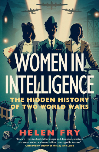 Women in Intelligence : The Hidden History of Two World Wars
