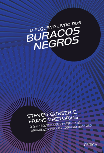 O Pequeno livro dos buracos negros: O que são, por que existem e sua importância para o futuro do universo