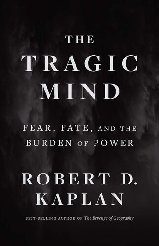 The Tragic Mind : Fear, Fate, and the Burden of Power