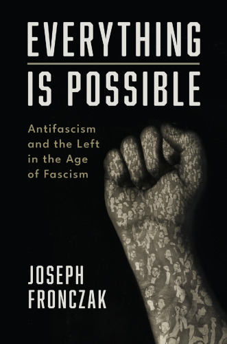 Everything Is Possible : Antifascism and the Left in the Age of Fascism