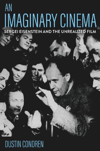 An Imaginary Cinema: Sergei Eisenstein and the Unrealized Film