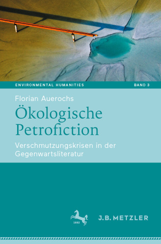 Ökologische Petrofiction : Verschmutzungskrisen in der Gegenwartsliteratur