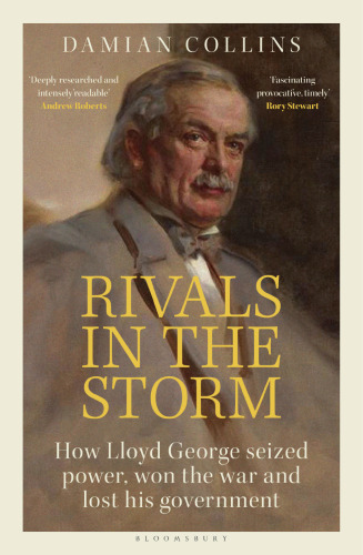 Rivals in the Storm: How Lloyd George Seized Power, Won the War and Lost his Government