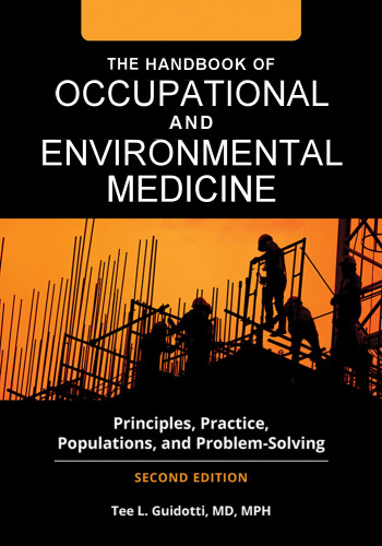 The Handbook of Occupational and Environmental Medicine: Principles, Practice, Populations, and Problem-Solving [2 volumes]