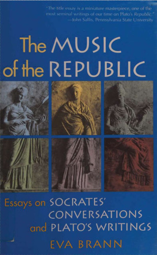 The Music of the Republic: Essays on Socrates' Conversations and Plato's Writings