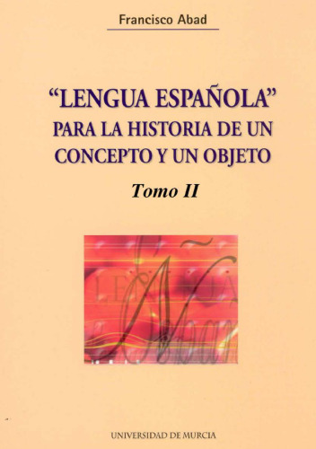 «Lengua española» para la historia de un concepto y un objeto. Tomo II