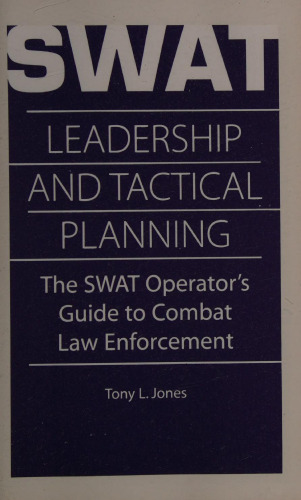 SWAT Leadership and Tactical Planning: The SWAT Operator's Guide to Combat Law Enforcement