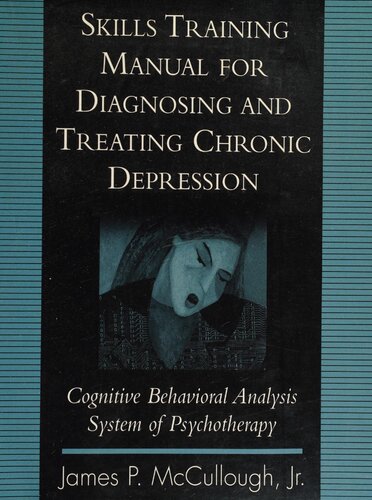 Skills Training Manual for Diagnosing and Treating Chronic Depression: Cognitive Behavioral Analysis System of Psychotherapy
