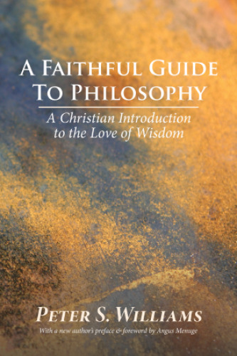 A Faithful Guide to Philosophy: A Christian Introduction to the Love of Wisdom