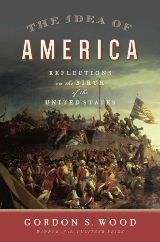 The Idea of America: Reflections on the Birth of the United States
