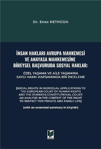 SOCIAL RIGHTS IN INDIVIDUAL APPLICATIONS TO THE EUROPEAN COURT OF HUMAN RIGHTS AND THE (TURKISH) CONSTITUTIONAL COURT: AN ANALYSIS IN THE CONTEXT OF THE RIGHT TO RESPECT FOR PRIVATE AND FAMILY LIFE