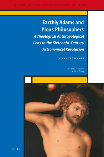 Earthly Adams and Pious Philosophers: A Theological Anthropological Lens to the Sixteenth-Century Astronomical Revolution