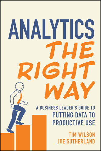 Analytics the Right Way : A Business Leader’s Guide to Putting Data to Productive Use