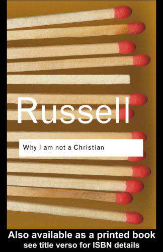 Why I am not a Christian: and Other Essays on Religion and Related Subjects (Routledge Classics)