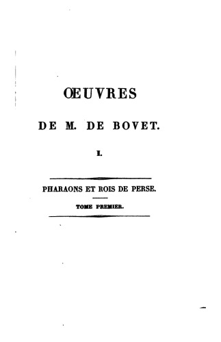 Histoire des Derniers Pharaons et des Premiers Rois de Perse, selon Herodote, tiree des livres prophetiques et du Livre d'Esther: Tome 1  French