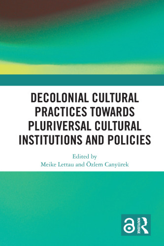 Decolonial Cultural Practices Towards Pluriversal Cultural Institutions and Policies