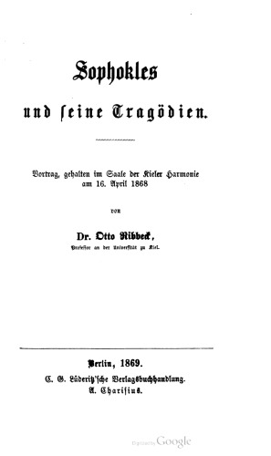 Sophokles und seine Tragödien. Vortrag, gehalten im Saale der Kieler Harmonie am 16. April 1868