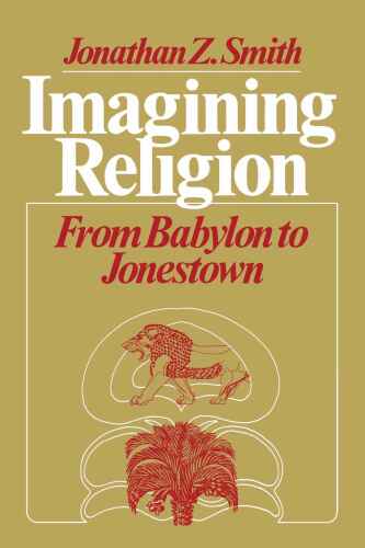 Imagining Religion: From Babylon to Jonestown (Chicago Studies in the History of Judaism)