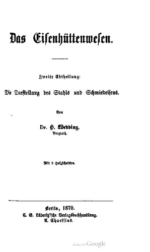 Das Eisenhüttenwesen. Zweite Abtheilung: Die Darstellung des Stahls und Schmiedeisen