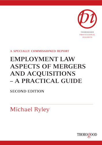Employment Law Aspects of Mergers and Acquisitions: A Practical Guide (Thorogood Reports)